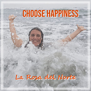 La Rosa del Norte - Choose Happiness